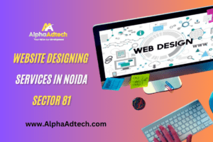 Read more about the article Website Designing Services in Noida Sector 81 – Alpha AdTech