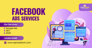 Read more about the article Facebook Ads Services – Alphaadtech: Empowering Your Business Growth