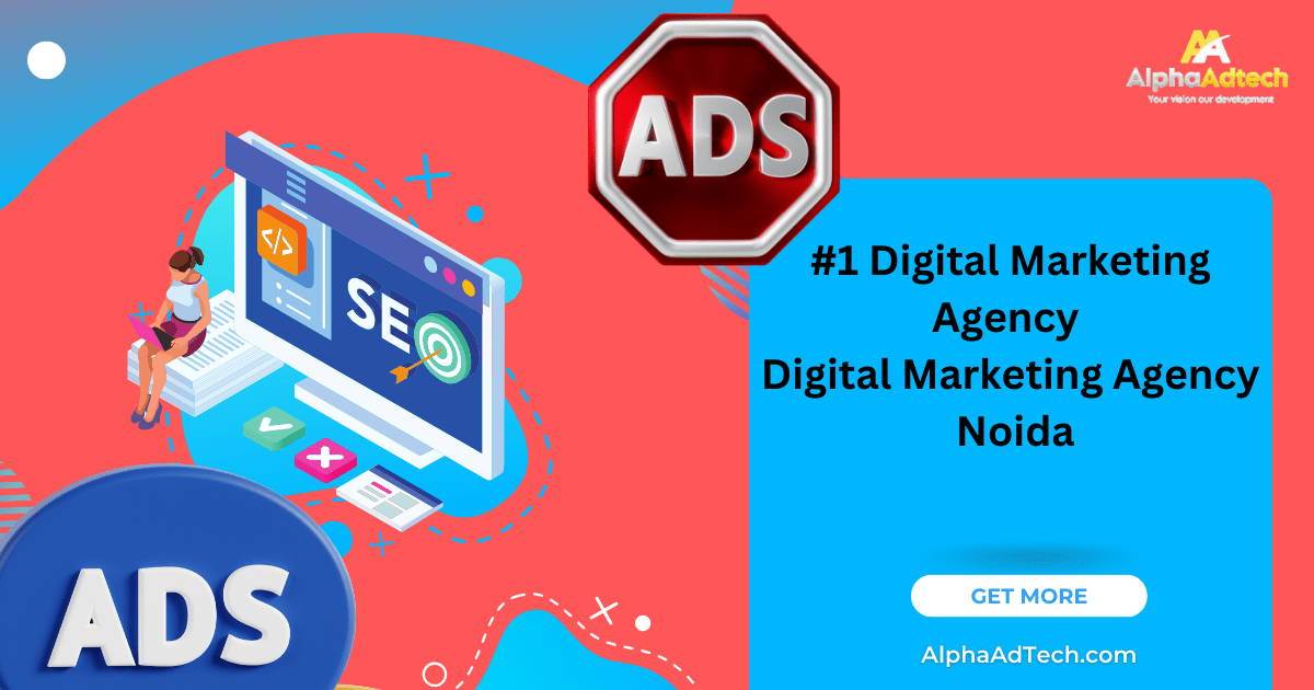 1 Digital Marketing Agency - Digital Marketing Agency Noida - alphaadtech