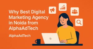 Read more about the article Why Best Digital Marketing Agency in Noida from AlphaAdTech