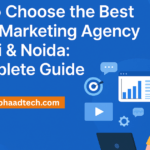 How to Choose the Best Digital Marketing Agency in Delhi & Noida: A Complete Guide